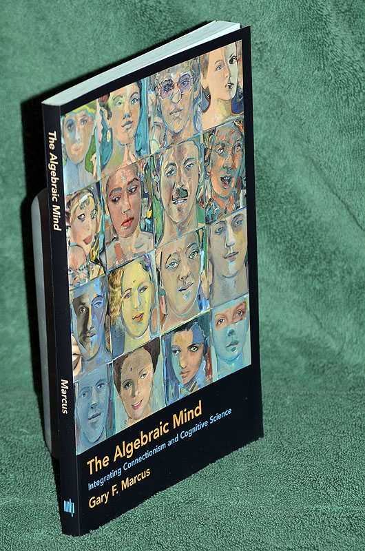 The Algebraic Mind: Integrating Connectionism and Cognitive Science