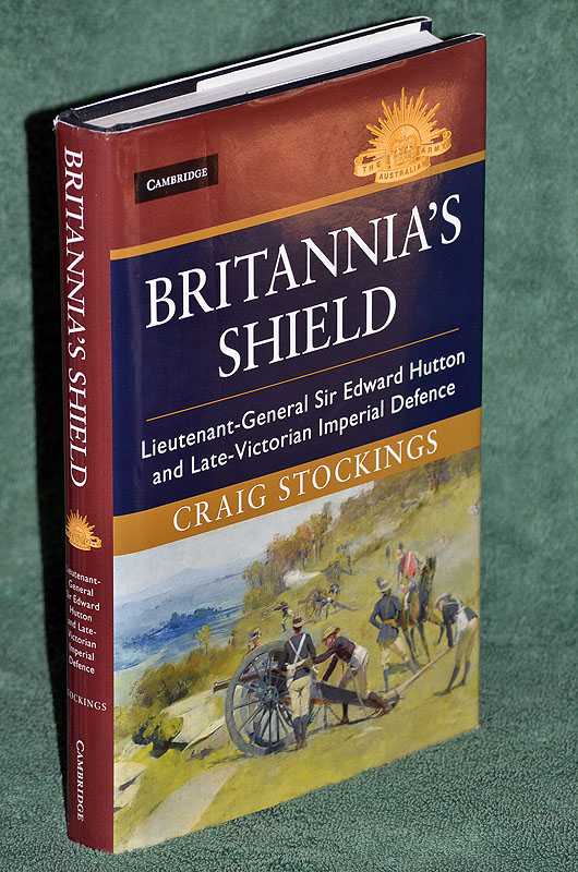 Britannia's Shield: Lieutenant-general Sir Edward Hutton and Late-Victorian Imperial Defence