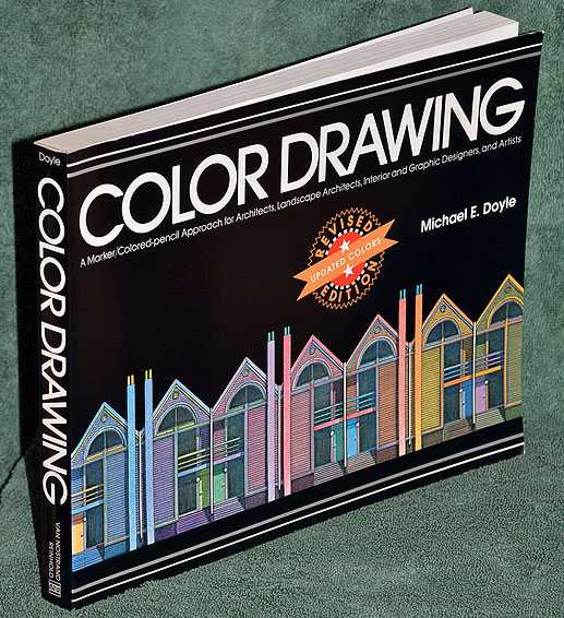 Color Drawing: A Marker-Colored Pencil Approach for Architects, Landscape Architects, Interior and Graphic Designers, and Artists