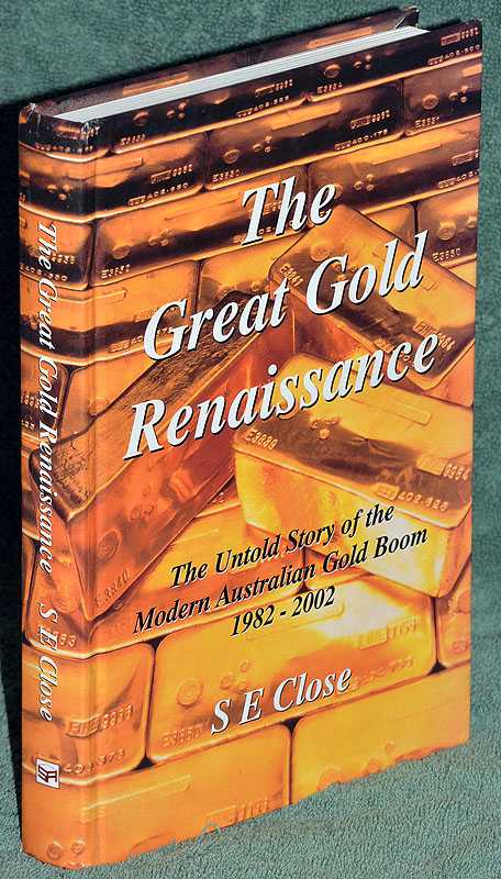 The Great Gold Renaissance: The Untold Story of the Modern Australian Gold Boom 1982-2002