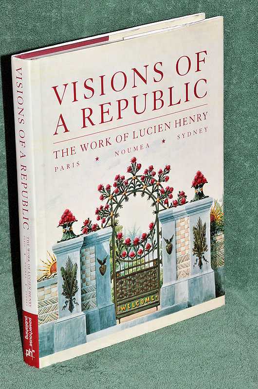 Visions of a Republic: The Works of Lucien Henry; Paris * Noumea * Sydney