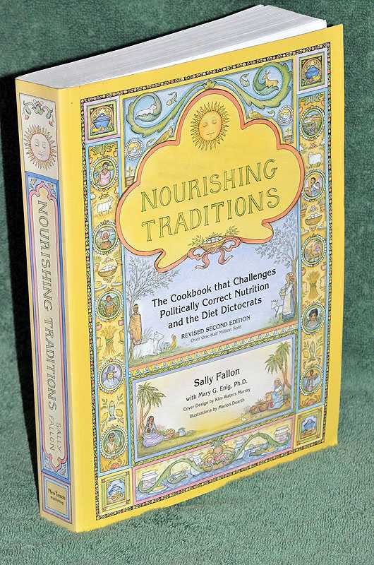 Nourishing Traditions: The Cookbook that Challenges Politically Correct Nutrition and the Diet Dictocrats
