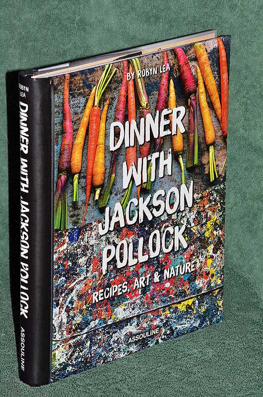Dinner with Jackson Pollock: Recipes, Art & Nature