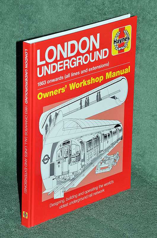 London Underground: 1863 onwards (all lines and extensions); Designing, building and operating the world's oldest underground (Owners' Workshop Manual)