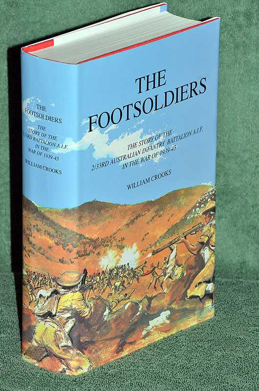 The Footsoldiers: the Story of the 2/33 Australian Infantry Battalion AIF in the War of 1939-45