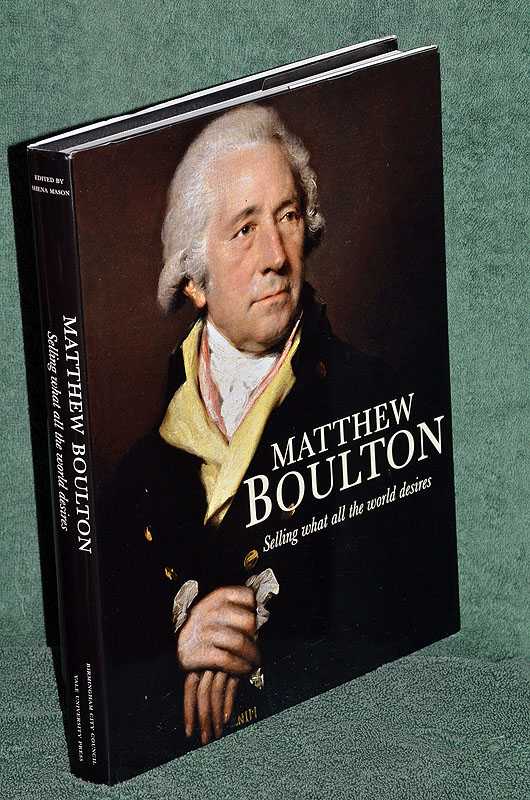 Matthew Boulton: Selling What All the World Desires
