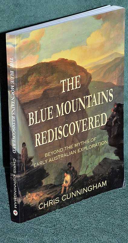 Blue Mountains Rediscovered: Beyond the Myths of Early Australian Exploration