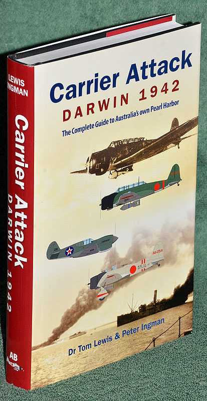 Carrier Attack - Darwin 1942: The Complete Guide to Australia's own Pearl Harbour