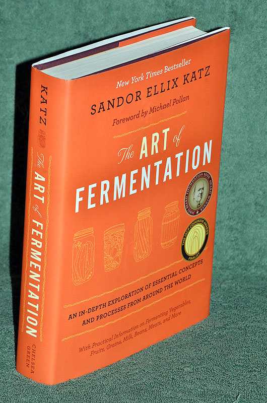 THE ART OF FERMENTATION: An In-Depth Exploration of Essential Concepts and Processes From Around the World