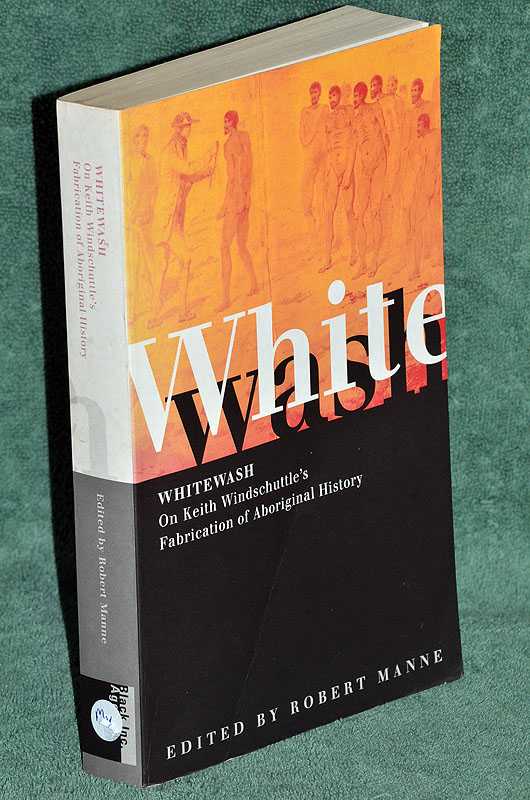 Whitewash: On Keith Windschuttle's Fabrication of Aboriginal History