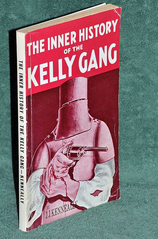 The Complete Inner History of The Kelly Gang and Their Pursuers