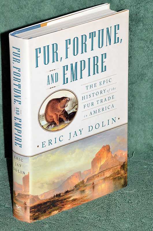 Fur, Fortune and Empire: The Epic History of the Fur Trade in America