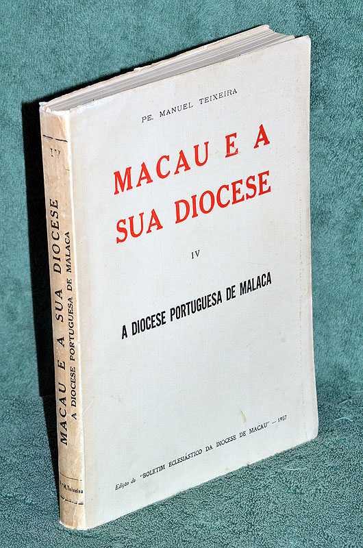 Macau e a sua Diocese. Volume IV. A Diocese Portuguesa de Malaca