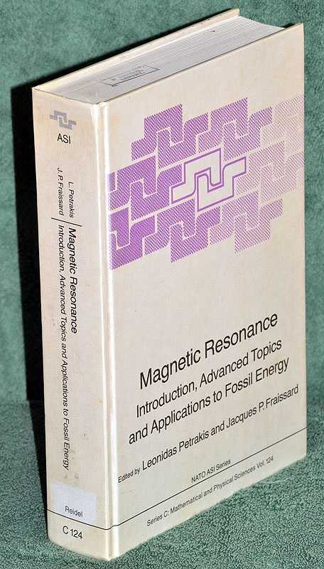 Magnetic Resonance: Introduction, Advanced Topics and Applications to Fossil Energy