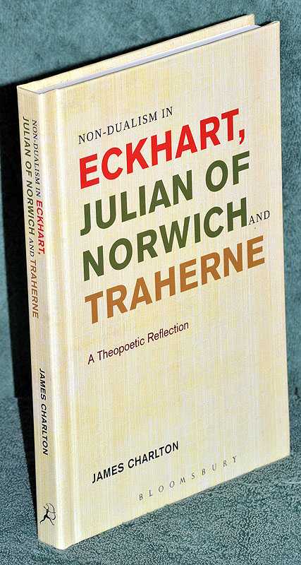 Non-Dualism in Eckhart, Julian of Norwich and Traherne: A Theopoeptic Reflection
