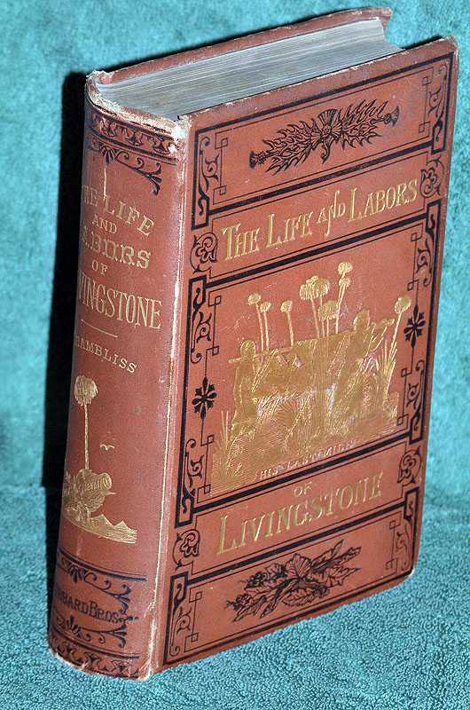 The Life and Labors of David Livingstone, LL. D., D.C.L., covering his entire career in Southern and Central Africa. Carefully prepared from the most authentic sources .