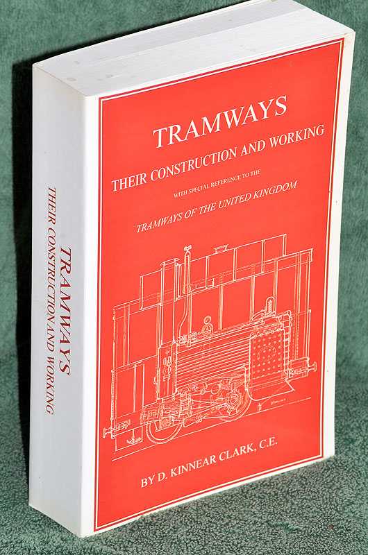 Tramways, Their Construction and Working: Embracing a Comprehensive History of the System, With an Exhaustive Analysis of the Various Modes of Traction. with Special Reference to the United Kingdom