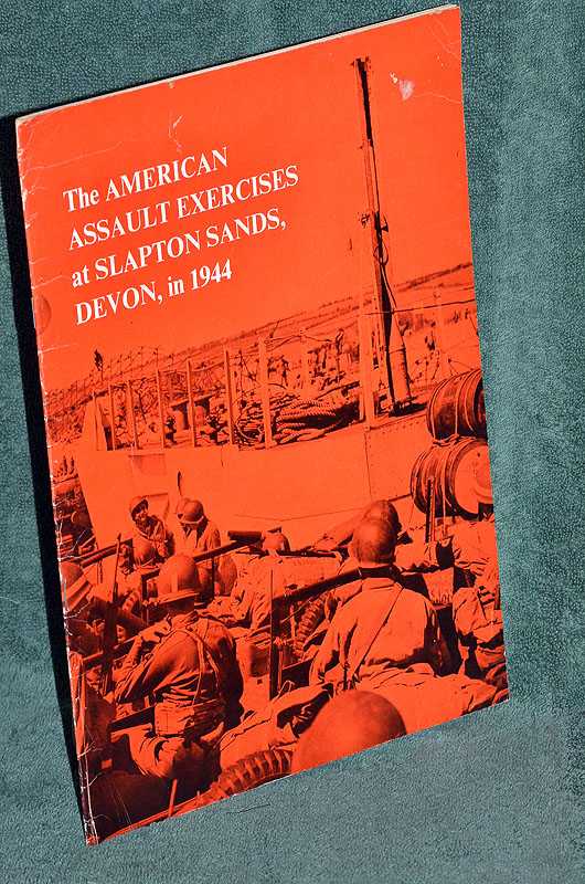 Exercises Tiger and Fabius : An Illustrated Account of the American Forces Assault Exercises Held at Slapton Sands in 1944 as a Rehearsal for Part of the D-Day Landings in France