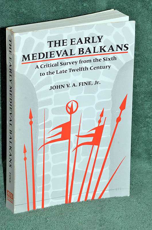 The Early Medieval Balkans: A Critical Survey from the Sixth to the Late Twelfth Century