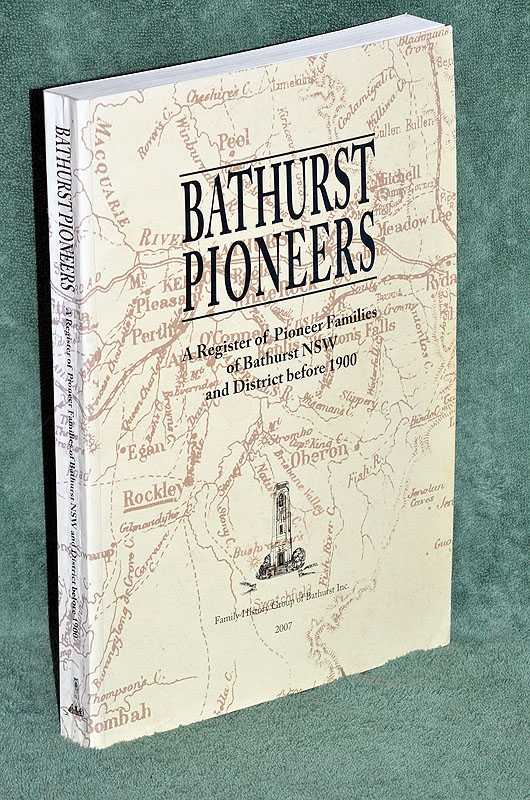 Bathurst Pioneers : A Register of Pioneer Families of Bathurst NSW and district before 1900