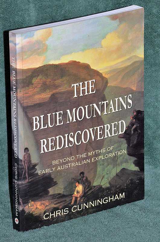 The Blue Mountains Rediscovered: Beyond the Myths of Early Australian Exploration