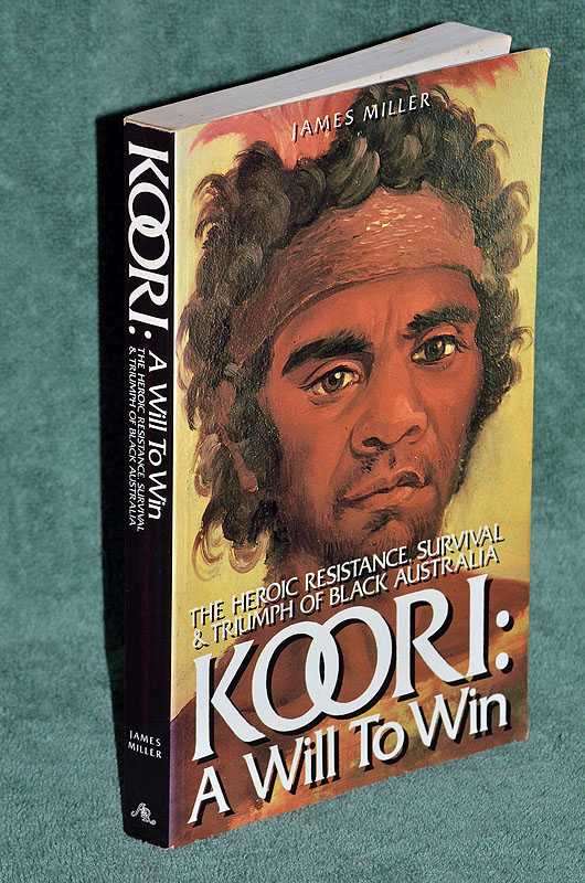 KOORI: A WILL TO WIN: The Heroic Resistance, Survival & Triumph of Black Australia.