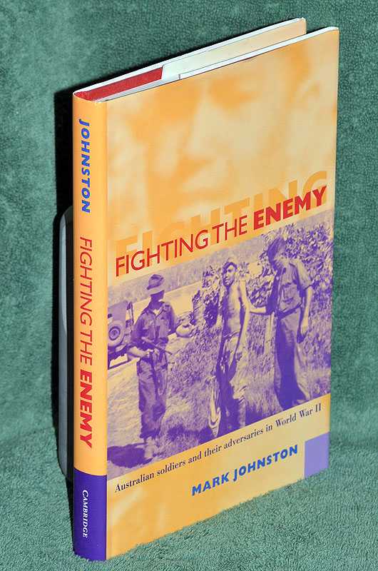 Fighting The Enemy: Australian Soldiers and their Adversaries in World War II