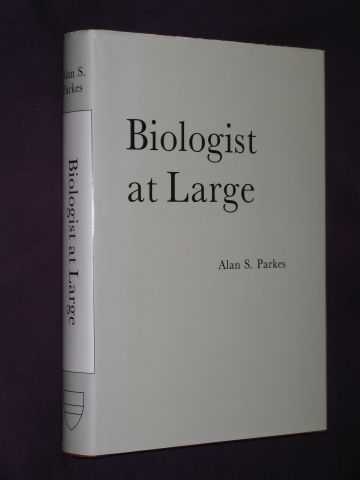 Parkes, Alan S. - Biologist at Large: the background to 'Off-beat Biologist'