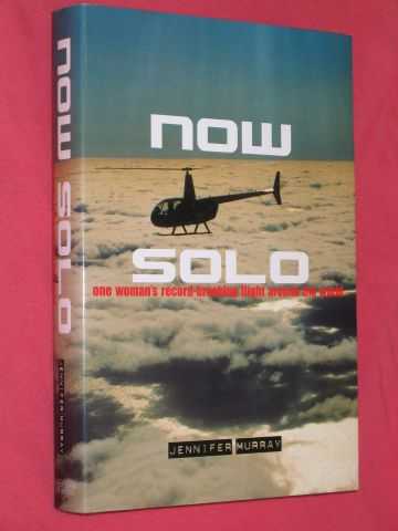 Murray, Jennifer - Now Solo: One Woman's Record-breaking Flight Around the World (SIGNED COPY)
