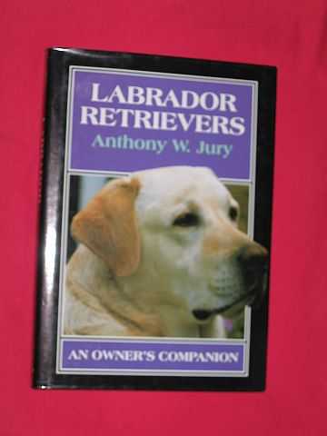 Jury, Anthony W. - Labrador Retrievers: An Owner's Companion