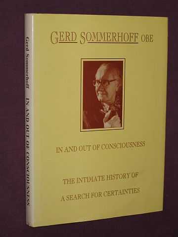 Sommerhoff, Gerd - In and Out of Consciousness: The Intimate History of a Search for Certainties (SIGNED COPY)