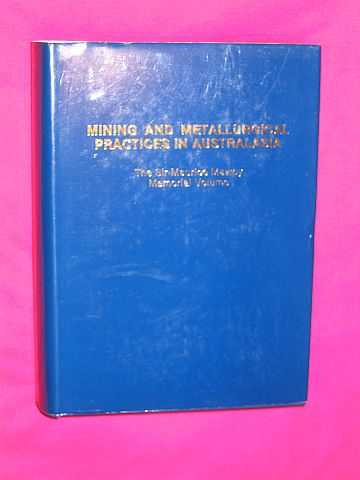 Woodcock, J. T. (editor) - Mining and Metallurgical Practices in Australasia: The Sir Maurice Mawby Memorial Volume (Monograph series / Australasian Institute of Mining and Metallurgy)