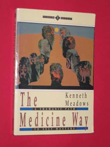Meadows,, Kenneth - The Medicine Way: A Shamanic Path To Self Mastery
