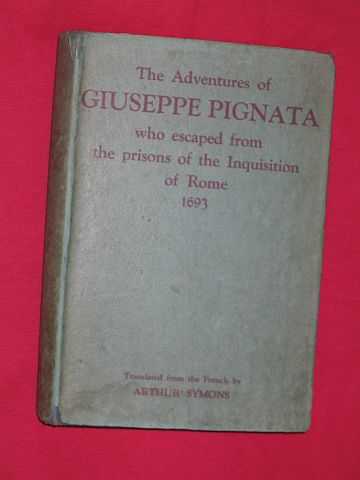Pignata, Giuseppe (Arthur Symons - translator) - The Adventures of Giuseppe Pignata Who Escaped from the Prisons of the Inquisition of Rome.