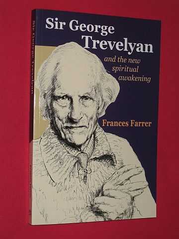 Farrer, Frances - Sir George Trevelyan: And the New Spiritual Awakening