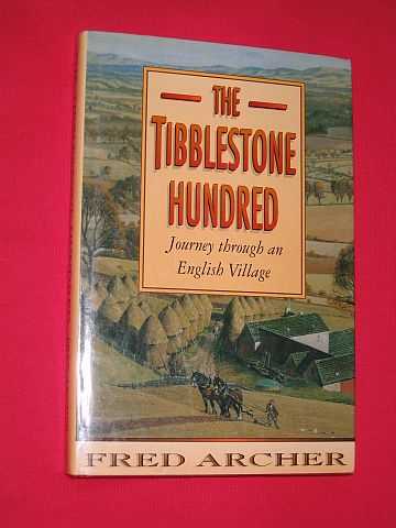 Archer, Fred - The Tibblestone Hundred: Journey through an English Village