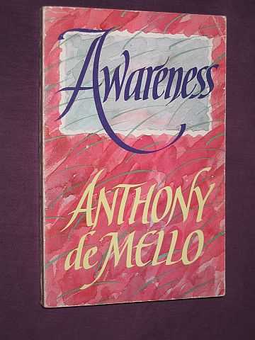 De Mello, Anthony - Awareness: A De Mello Spirituality Conference in His Own Words