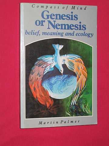Palmer, Martin - Genesis or Nemesis: Belief, Meaning and Ecology (Compass of Mind Series)