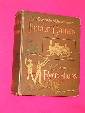 Stables, Dr Gordon; Hicks, C. Stansfeld; Maskelyne, J. N.; Jones, Rev. Harry; Stradling, Dr; Crawley, Captain; Malan, Rev. A. N. & many others. - Boy's Own Bookshelf: Indoor Games and Recreations - Ilustrated - A Popular Encyclopaedia for Boys (edited by G. A. Hutchison)