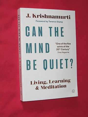 Krishnamurti, Jiddu - Can The Mind Be Quiet?: Living, Learning and Meditation