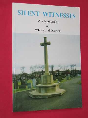 Stamp, Cordelia (compiler) - Silent Witnesses: War Memorials of Whitby and District