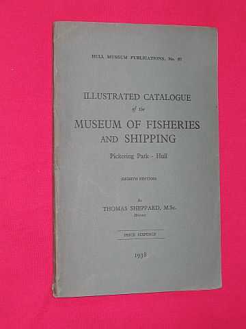 Sheppard, Thomas - Illustrated Catalogue of the Museum of Fisheries and Shipping, Pickering Park, Hull (Hull Museum Publications No 87) Eighth Edition Revised