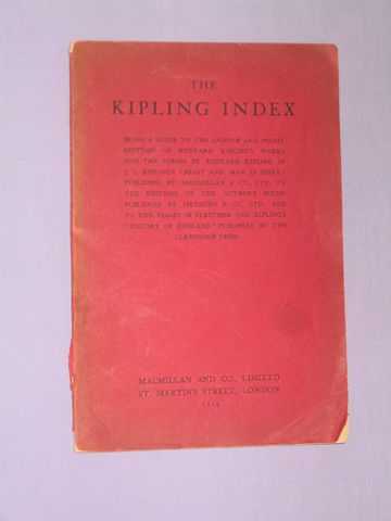 Kipling, Rudyard - The Kipling Index Being a guide to the Uniform and Pocket editions of Rudyard Kipling's works and the verses by Rudyard Kipling in J.L.Kipling's 