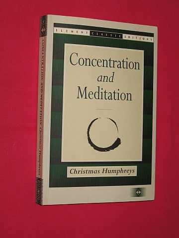 Humphreys, Christmas - Concentration and Meditation: A Manual of Mind Development