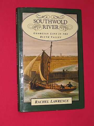 Lawrence, Rachel - Southwold River: Georgian Life in the Blyth Valley (SIGNED COPY)