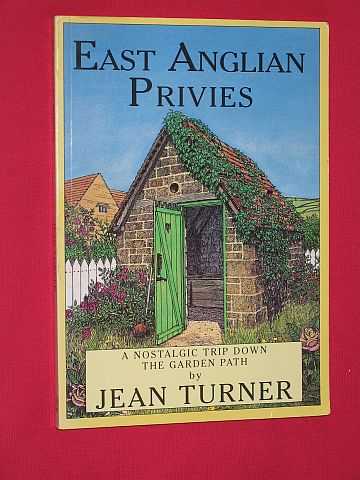 Turner, Jean - East Anglian Privies: A Nostalgic Trip Down the Garden Path