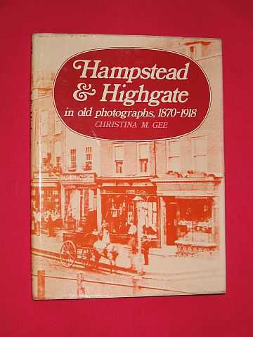 Gee, Christina M. - Hampstead & Highgate in old photographs, 1870-1918