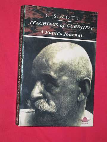 Nott, C. S. - Teachings of Gurdjieff: A Pupil's Journal: An Account of Some Years with G. I.Gurdjieff and A..R.Orage in New York And at Fontainebleau-Avon