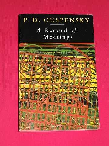 Ouspensky, P. D. - A Record of Meetings: A Record of Some of Meetings Held by P.D. Ouspensky between 1930 and 1947