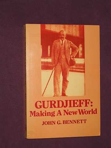 Bennett, John G. - Gurdjieff: Making a New World